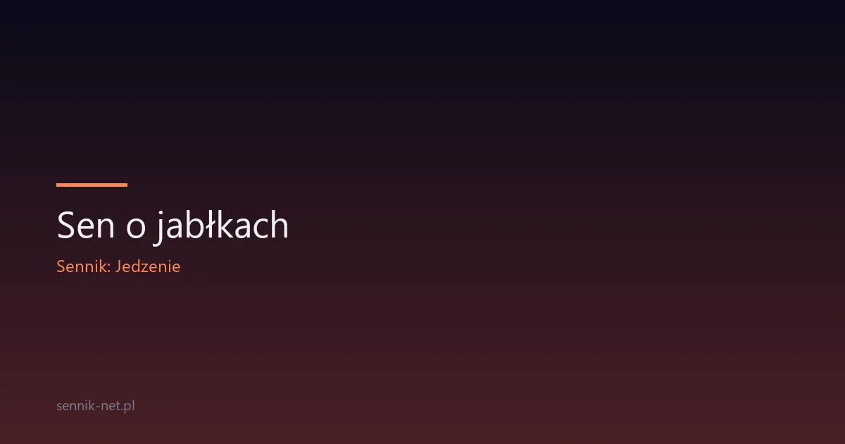 Sen o jabłkach — co oznacza i jak go trafnie odczytać