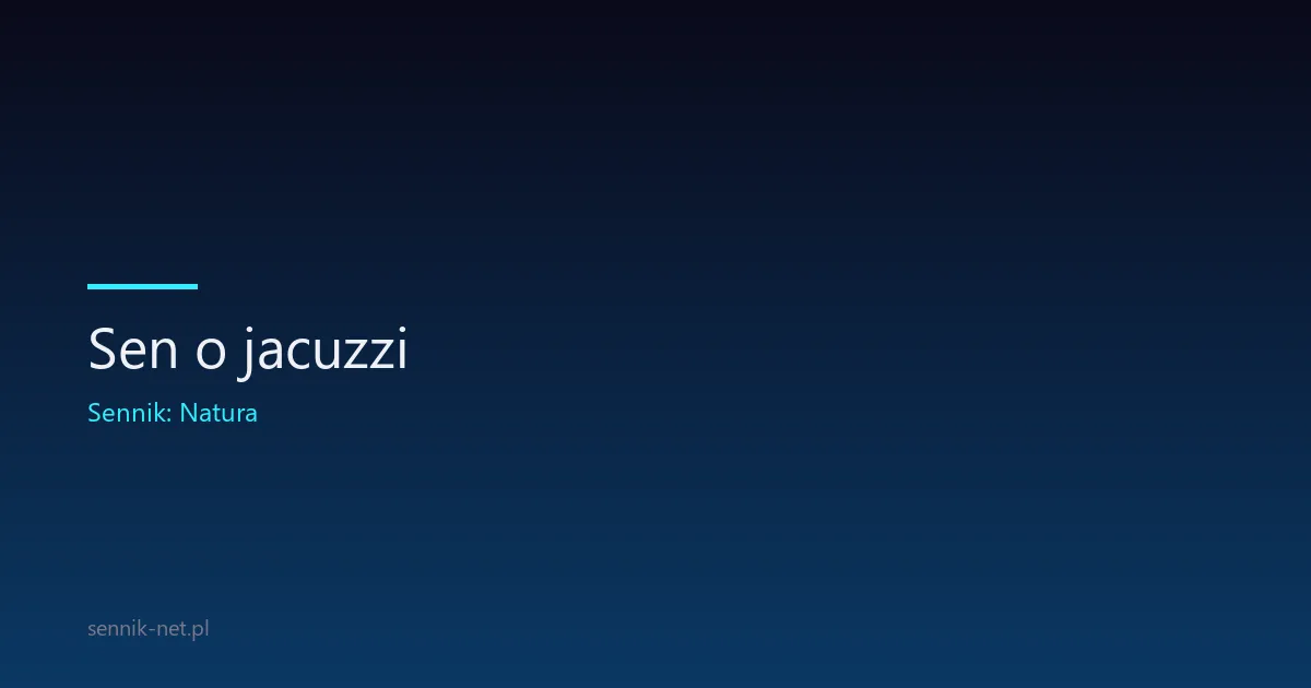 Sen o jacuzzi — znaczenie, warianty i psychologia