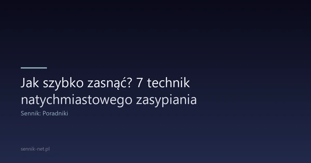 Jak szybko zasnąć? 7 technik natychmiastowego zasypiania