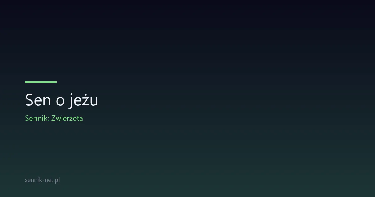 Sen o jeżu — co oznacza i jak go interpretować