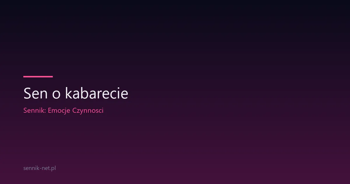 Sen o kabarecie — co znaczy, gdy śnisz o występie i śmiechu
