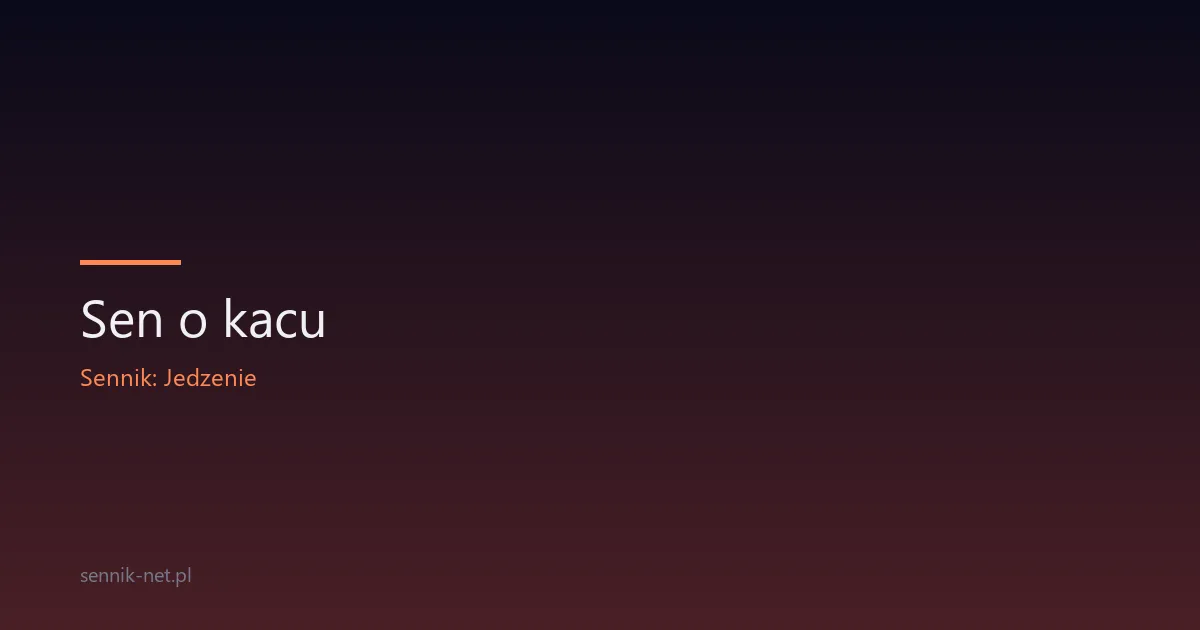 Sen o kacu — co oznacza i kiedy warto się zatrzymać