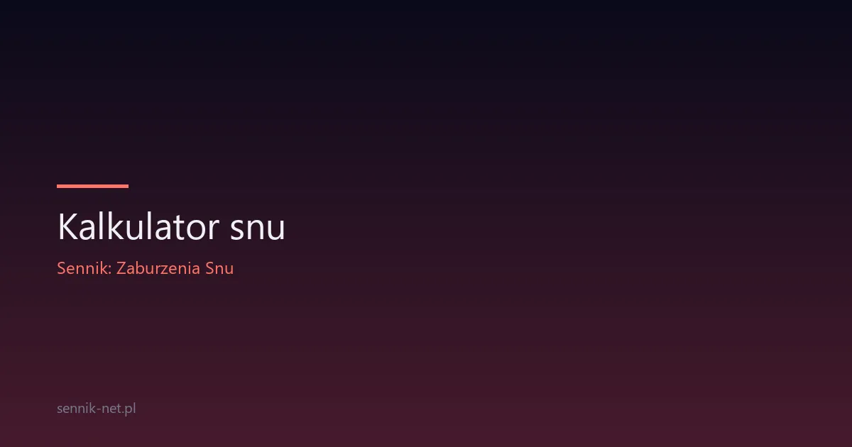 Kalkulator snu — oblicz idealną porę pobudki i zasypiania
