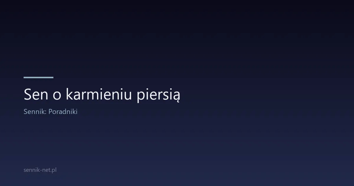 Sen o karmieniu piersią — co oznacza i kiedy się martwić