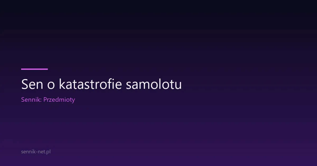 Sen o katastrofie samolotu — znaczenie i interpretacja