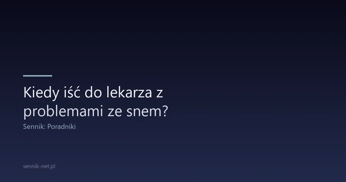 Kiedy iść do lekarza z problemami ze snem?