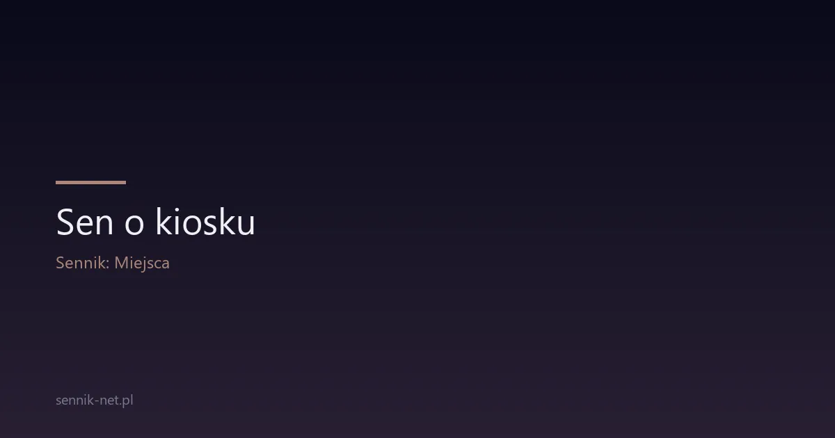 Sen o kiosku — co oznacza i o czym mówi ten symbol