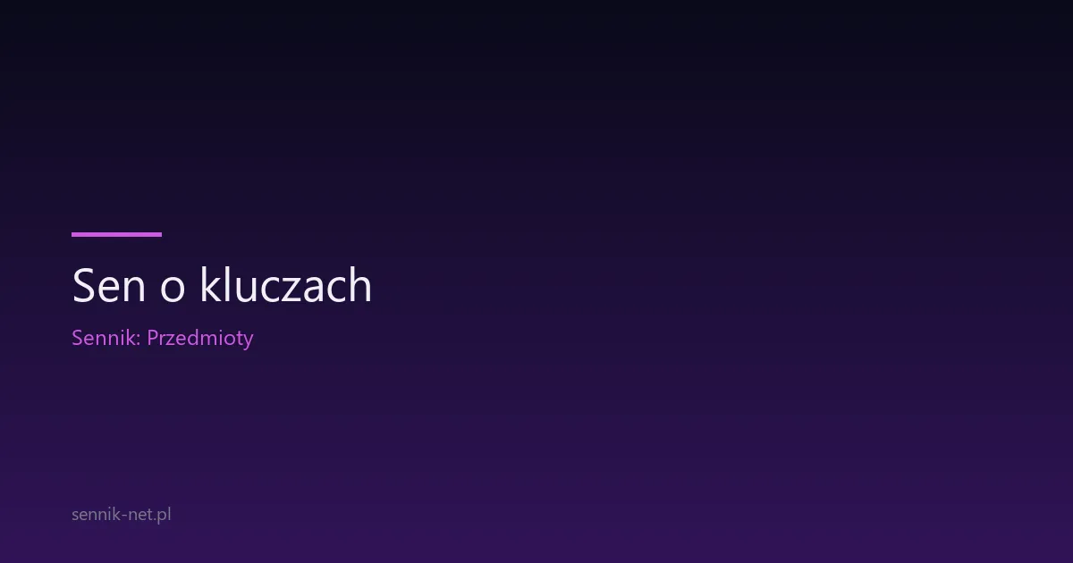 Sen o kluczach — co oznacza i kiedy zapowiada zmianę