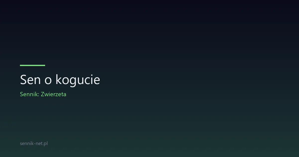 Sen o kogucie — symbolika, warianty i znaczenie snu
