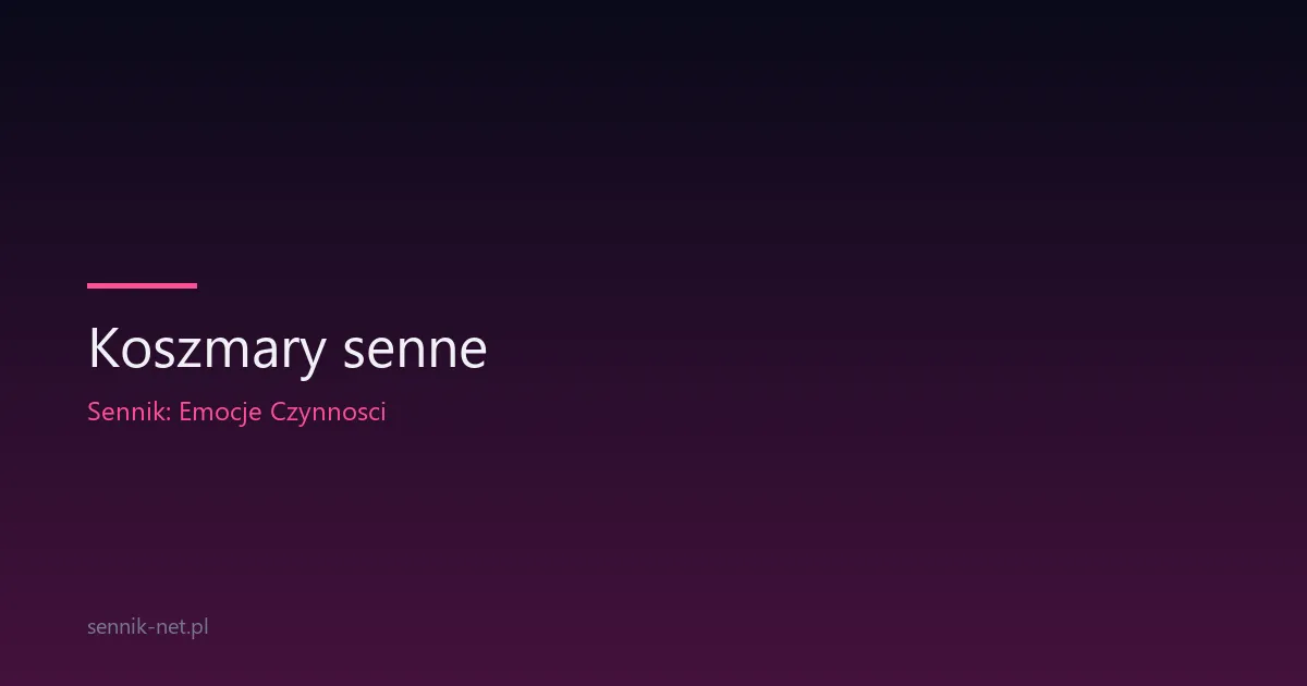 Koszmary senne — przyczyny, leczenie i kryteria AASM