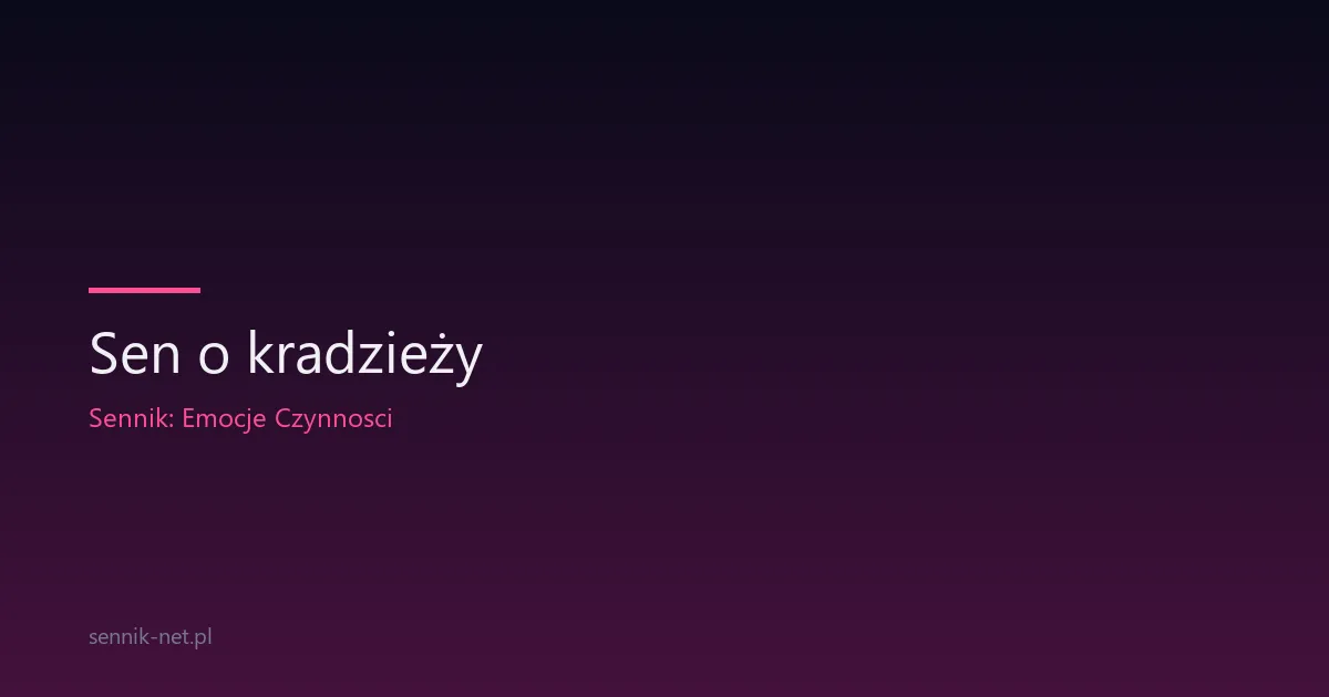 Sen o kradzieży — co znaczy, gdy w nocy kradniesz lub Cię okradają