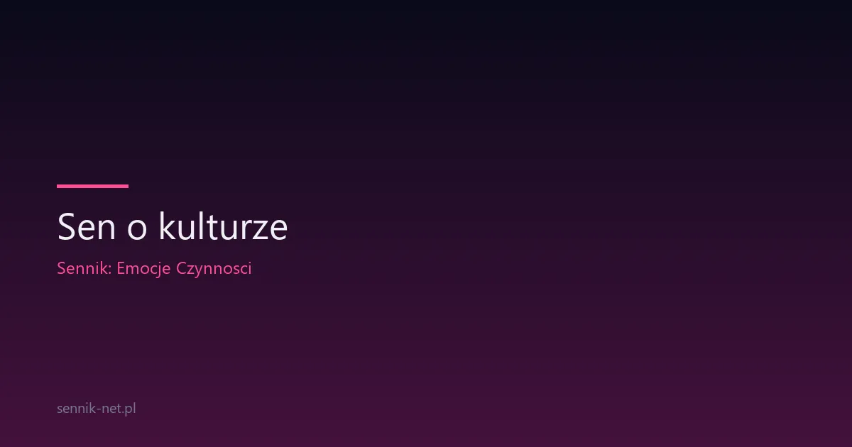 Sen o kulturze — co znaczy, gdy śnisz o muzeach i sztuce