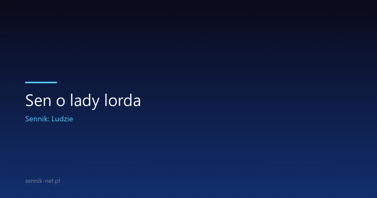 Sen o lady lorda — co oznacza i jak go interpretować