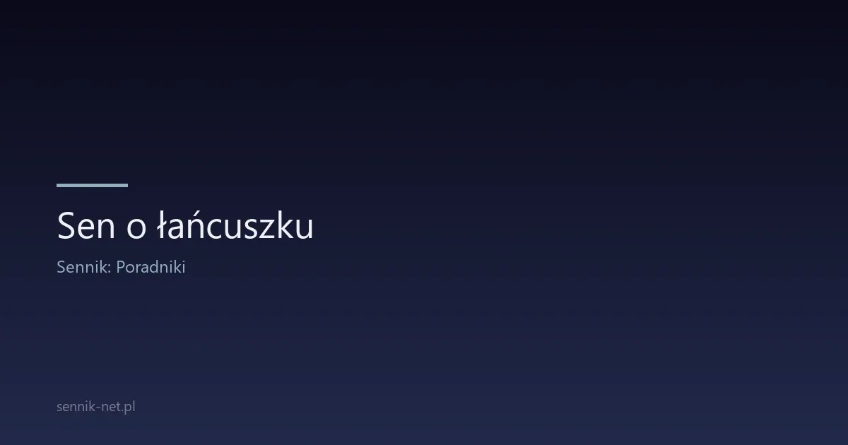 Sen o łańcuszku — znaczenie, symbolika i interpretacja