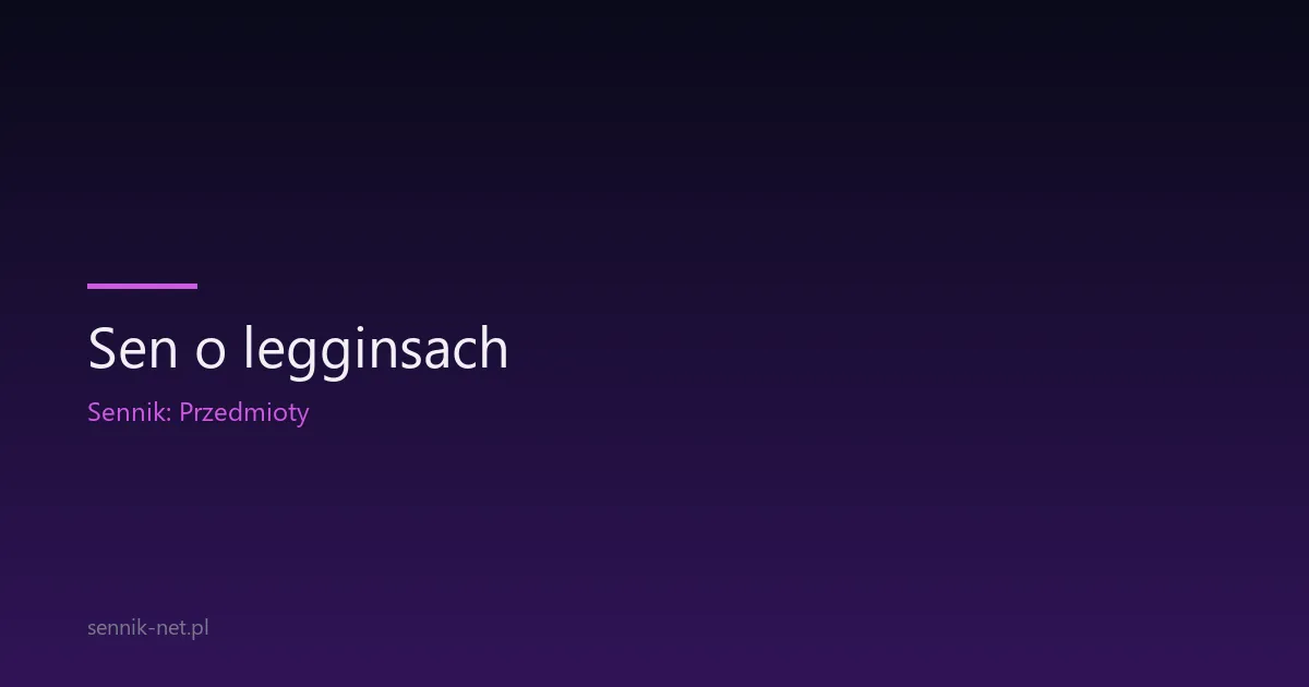 Sen o legginsach — co oznacza i jak go rozumieć