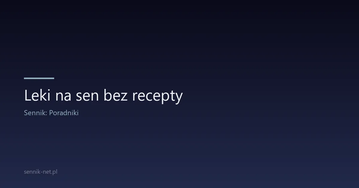 Leki na sen bez recepty — co kupić w aptece?