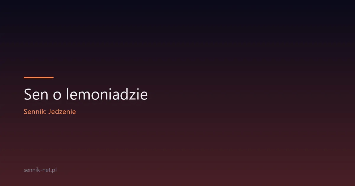 Sen o lemoniadzie — co naprawdę znaczy ten słodki napój