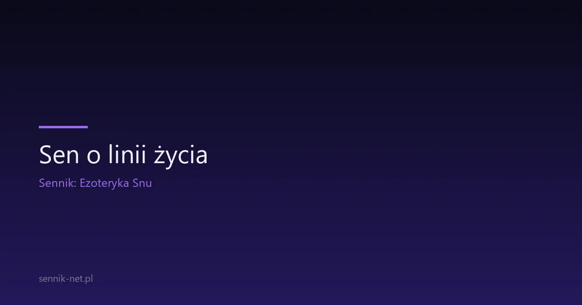 Sen o linii życia — co oznacza ten symbol w snach