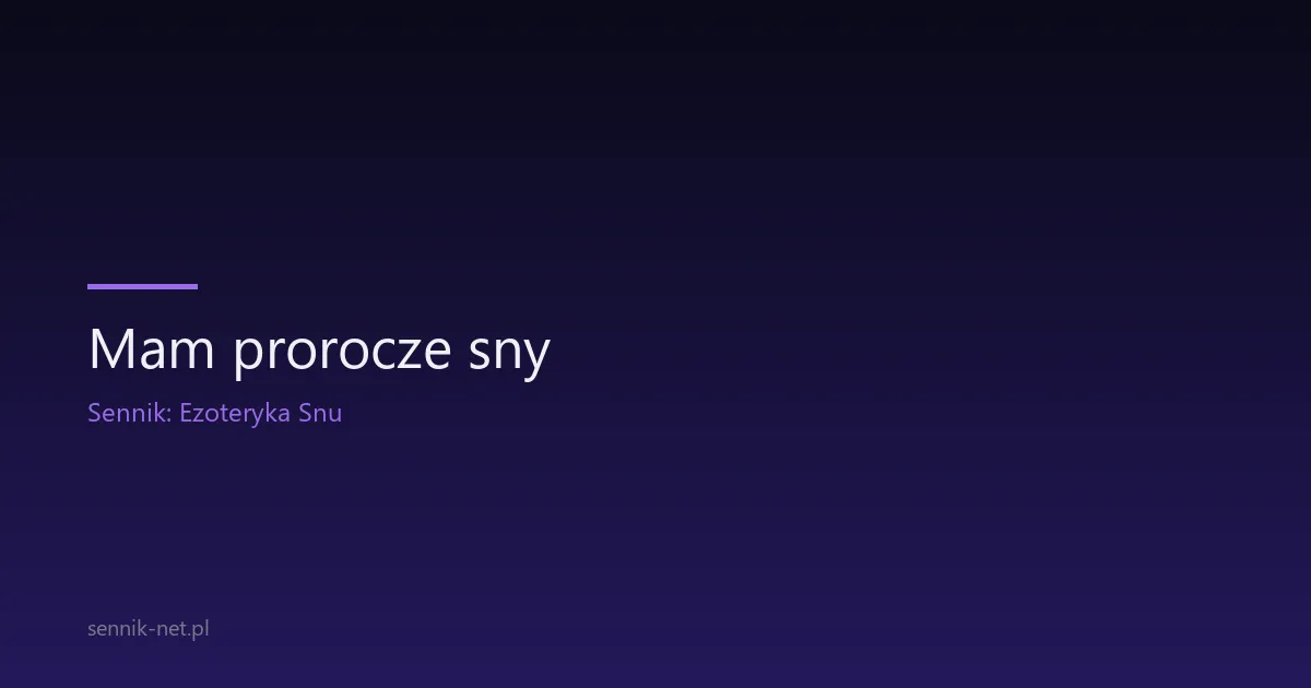 Mam prorocze sny — co robić? Praktyczny przewodnik