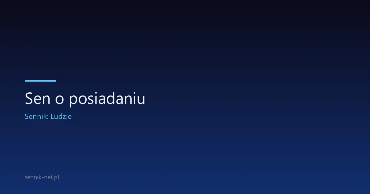 Sen o posiadaniu — co znaczy „mieć" we śnie