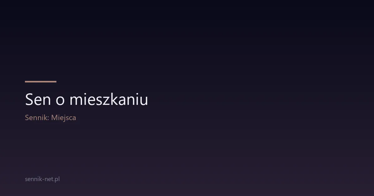 Sen o mieszkaniu — co oznacza i kiedy się niepokoić