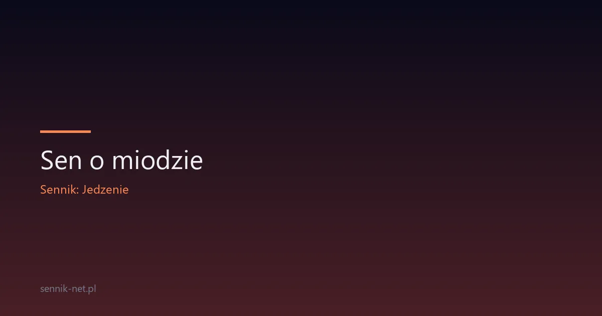 Sen o miodzie — co oznacza i co przynosi
