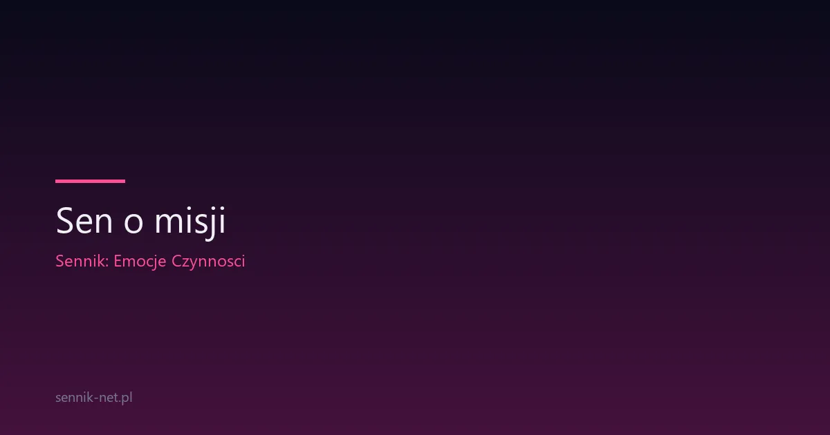 Sen o misji — co oznacza poczucie powołania we śnie