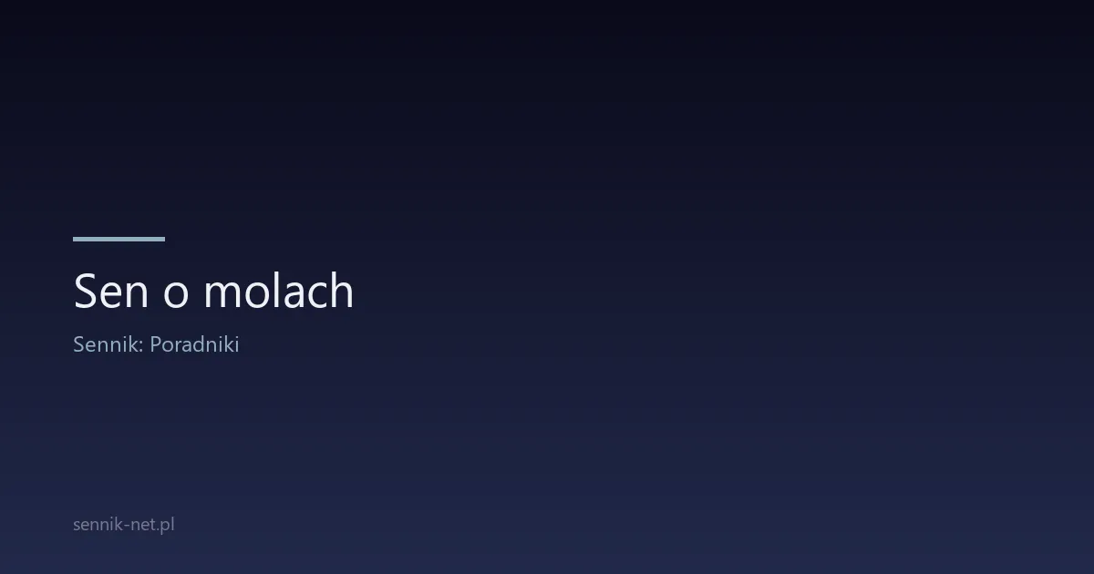 Sen o molach — dlaczego śnisz o molach i co z tym zrobić