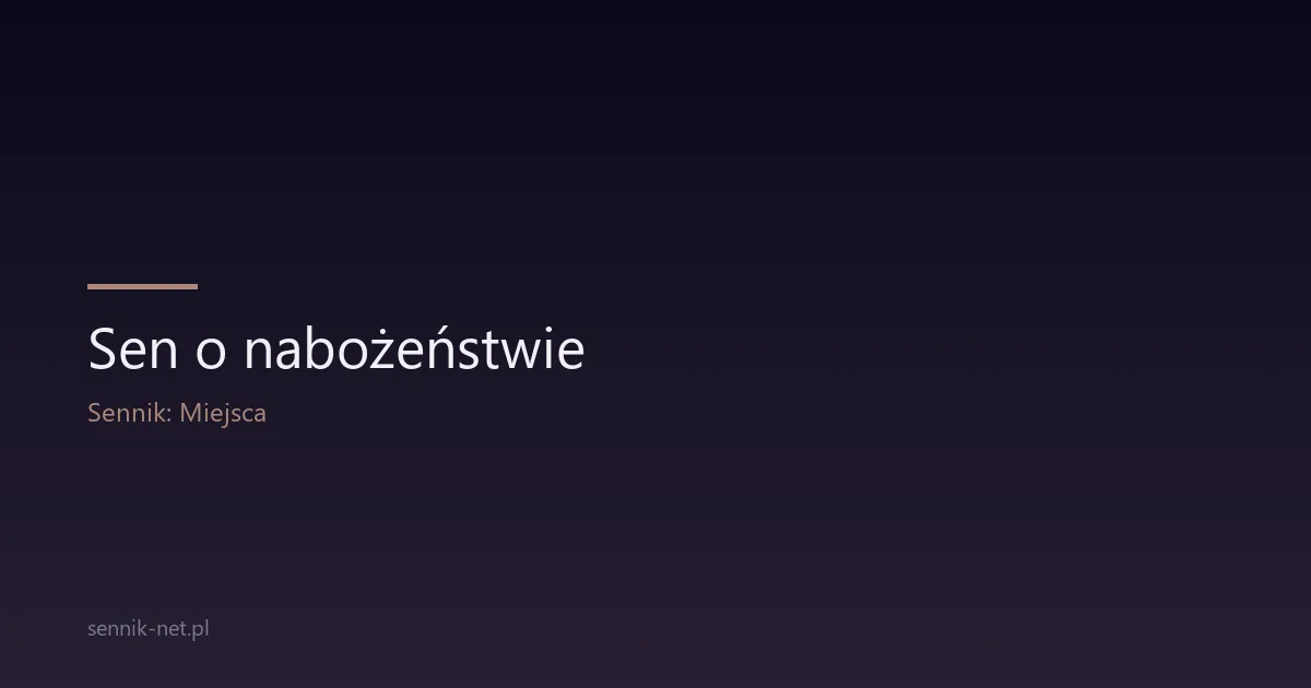 Sen o nabożeństwie — co oznacza msza i kościół we śnie