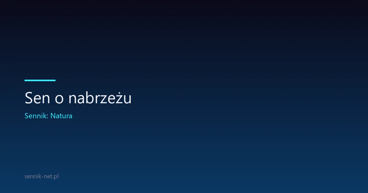 Sen o nabrzeżu — co oznacza i dlaczego śnisz o granicy