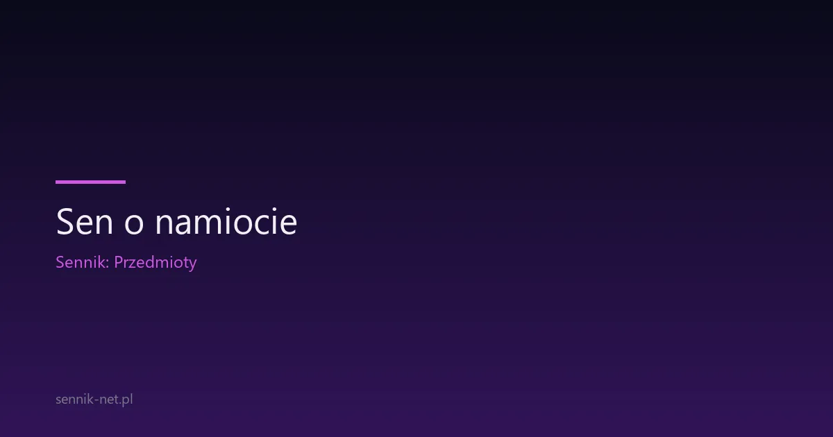 Sen o namiocie — co oznacza i jak go interpretować