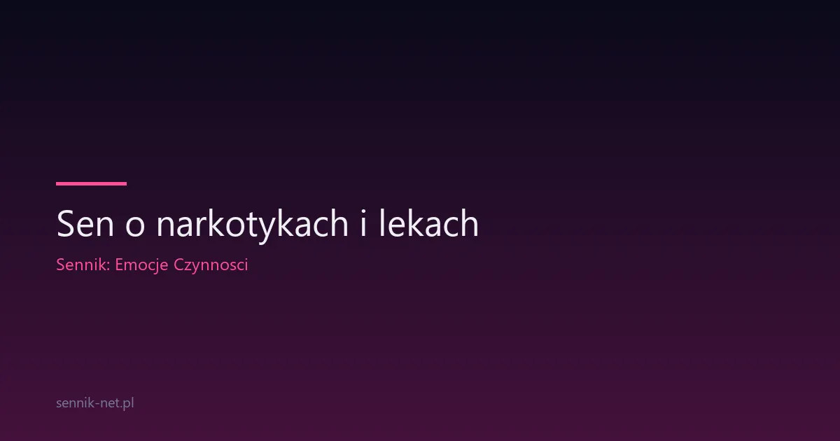 Sen o narkotykach i lekach — co naprawdę oznacza
