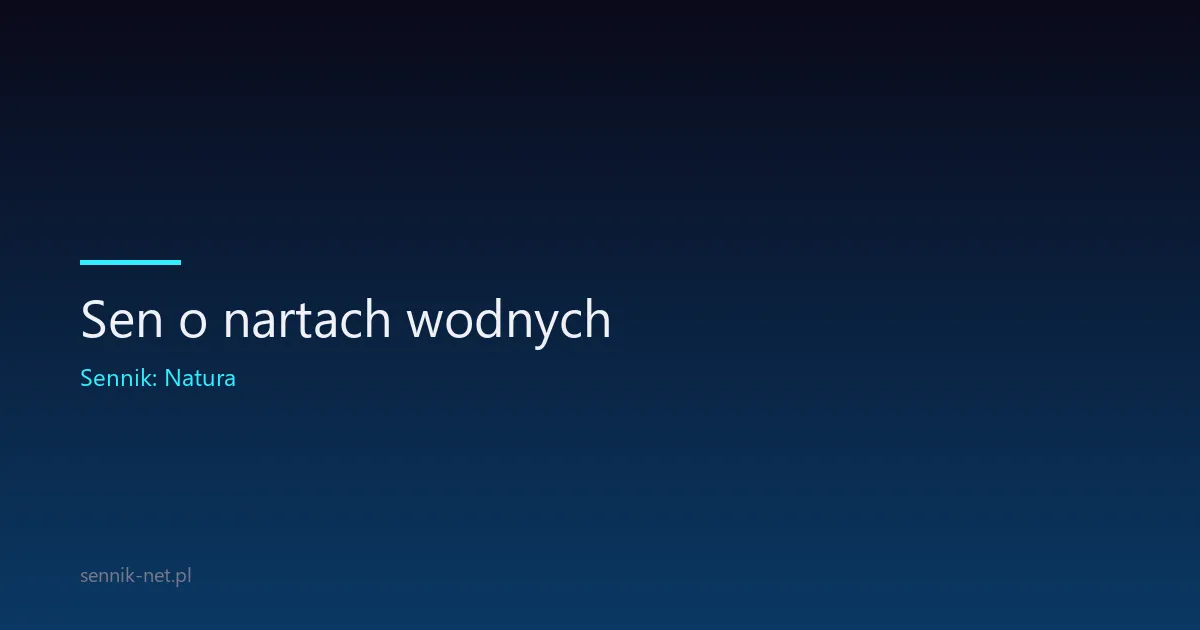 Sen o nartach wodnych — co oznacza i jak go zrozumieć