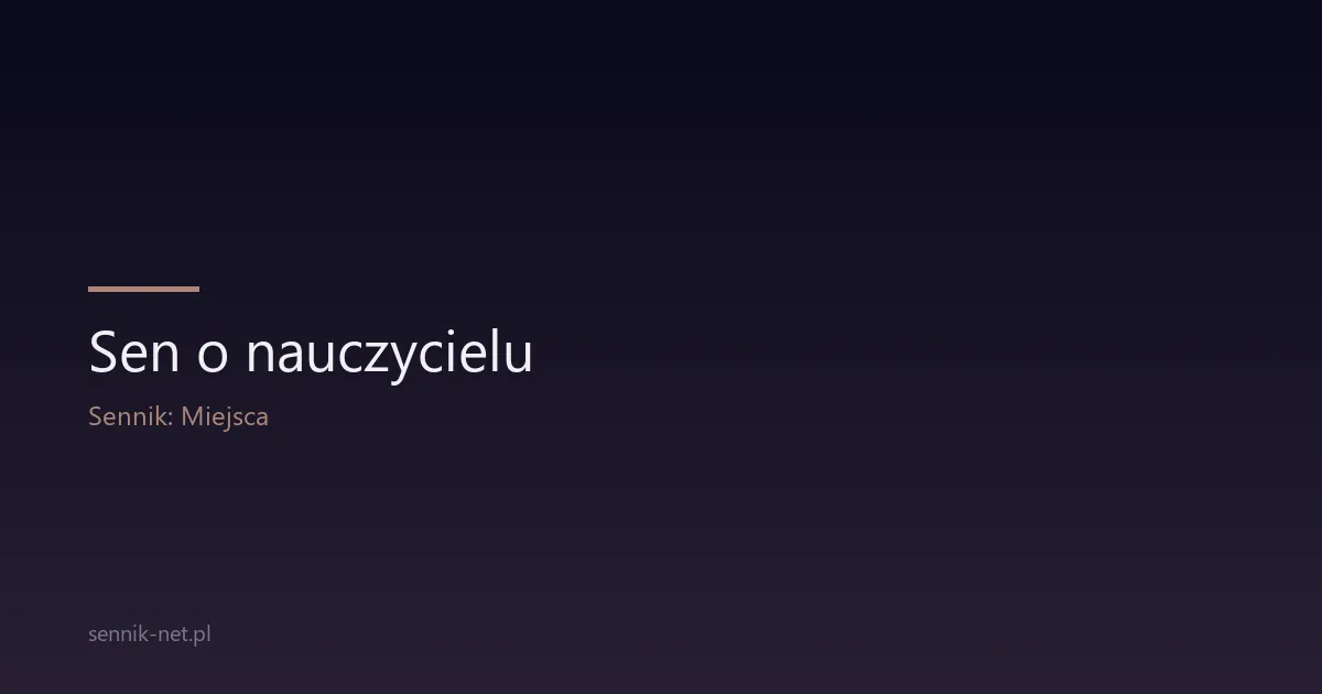 Sen o nauczycielu — co oznacza i jak go zinterpretować