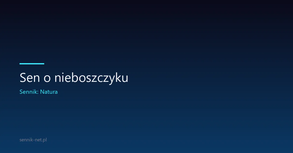 Sen o nieboszczyku — co oznacza wizyta zmarłego w snach