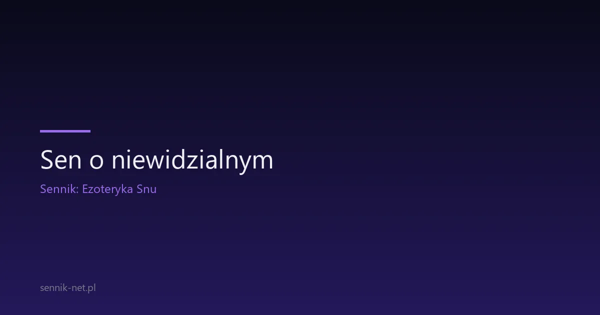 Sen o niewidzialnym — co znaczy bycie niewidzianym