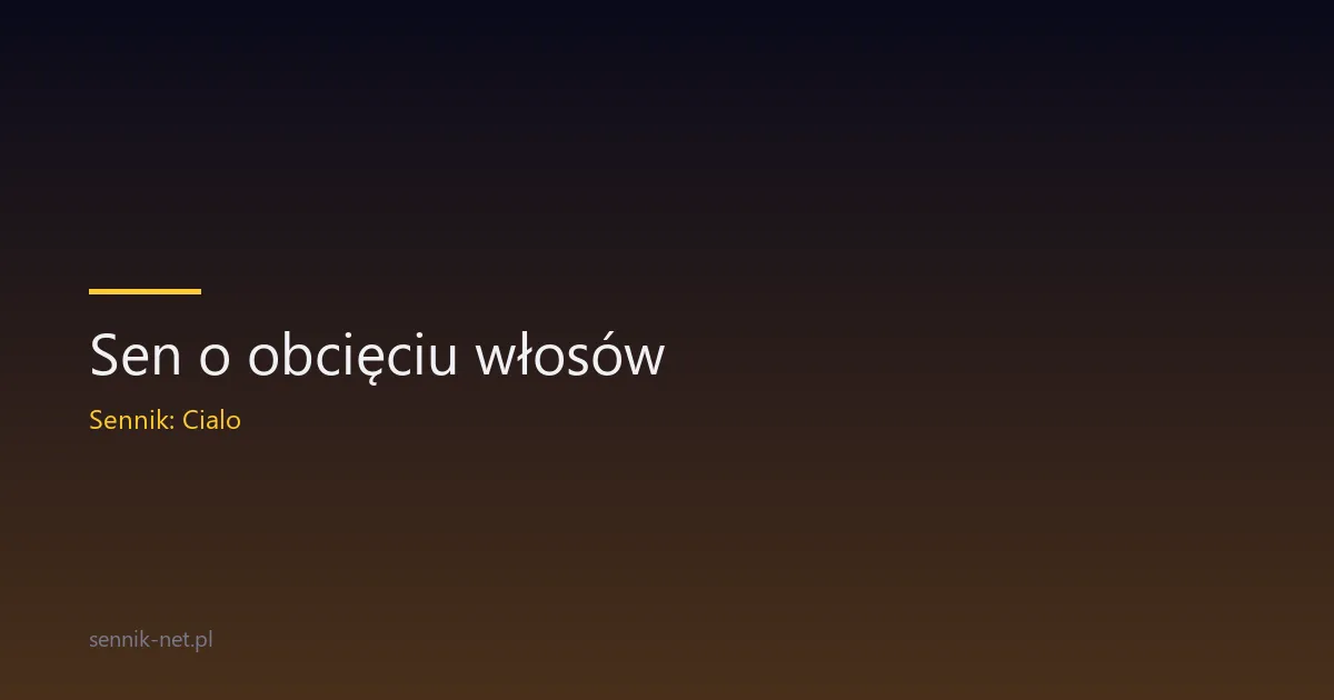 Sen o obcięciu włosów — co oznacza i kiedy się martwić