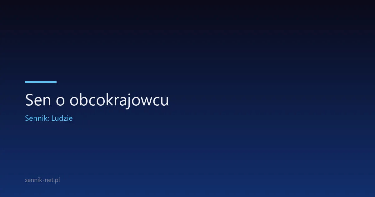Sen o obcokrajowcu — co oznacza i jak go rozumieć