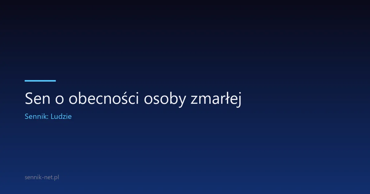 Sen o obecności osoby zmarłej — znaczenie i nauka