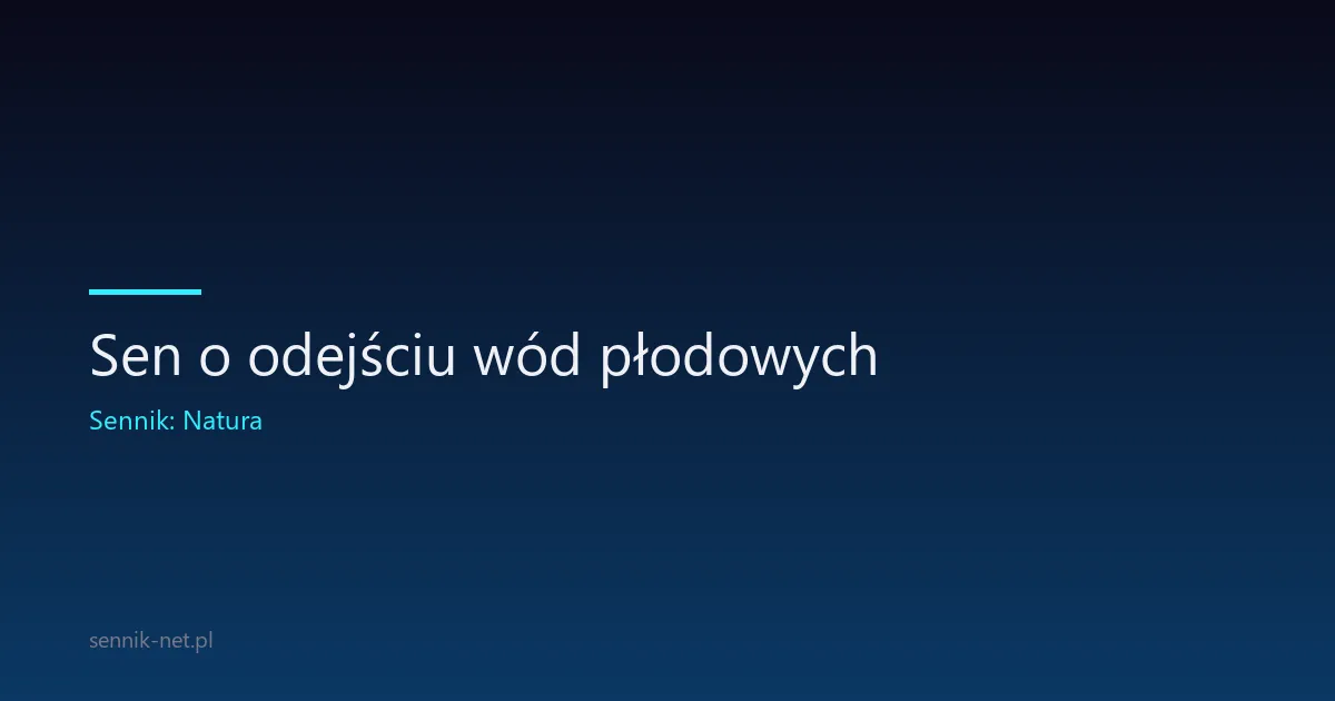 Sen o odejściu wód płodowych — co oznacza przed porodem