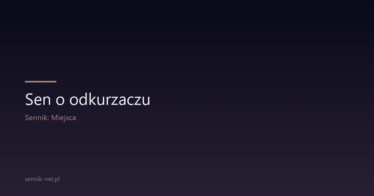 Sen o odkurzaczu — co oznacza ten codzienny symbol