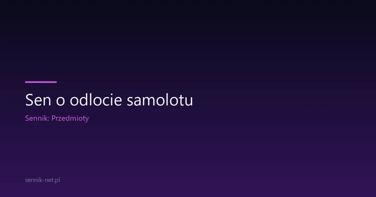 Sen o odlocie samolotu — co oznacza i o czym mówi