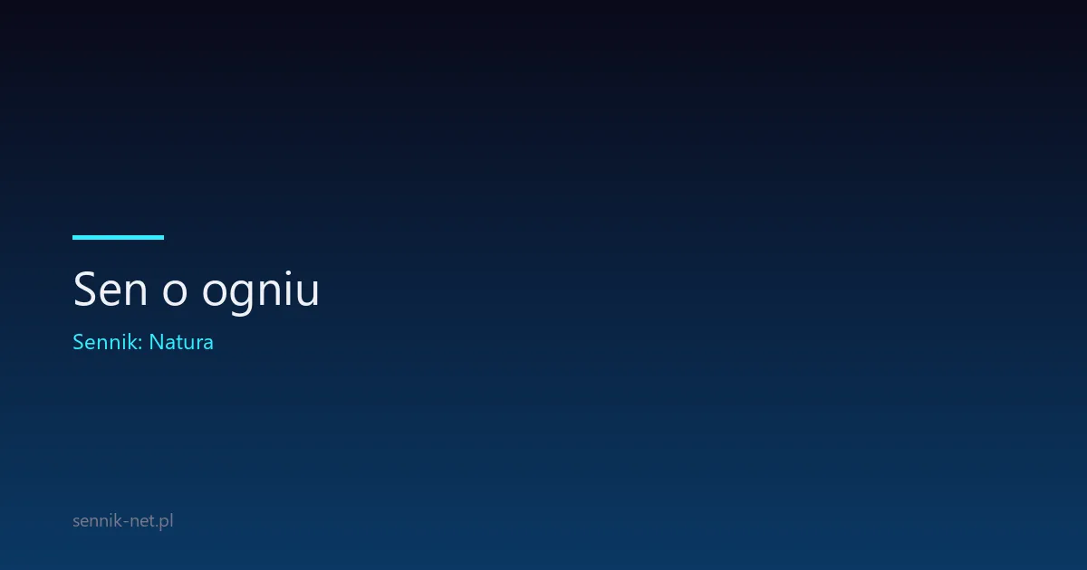 Sen o ogniu — co oznacza i jak go zrozumieć