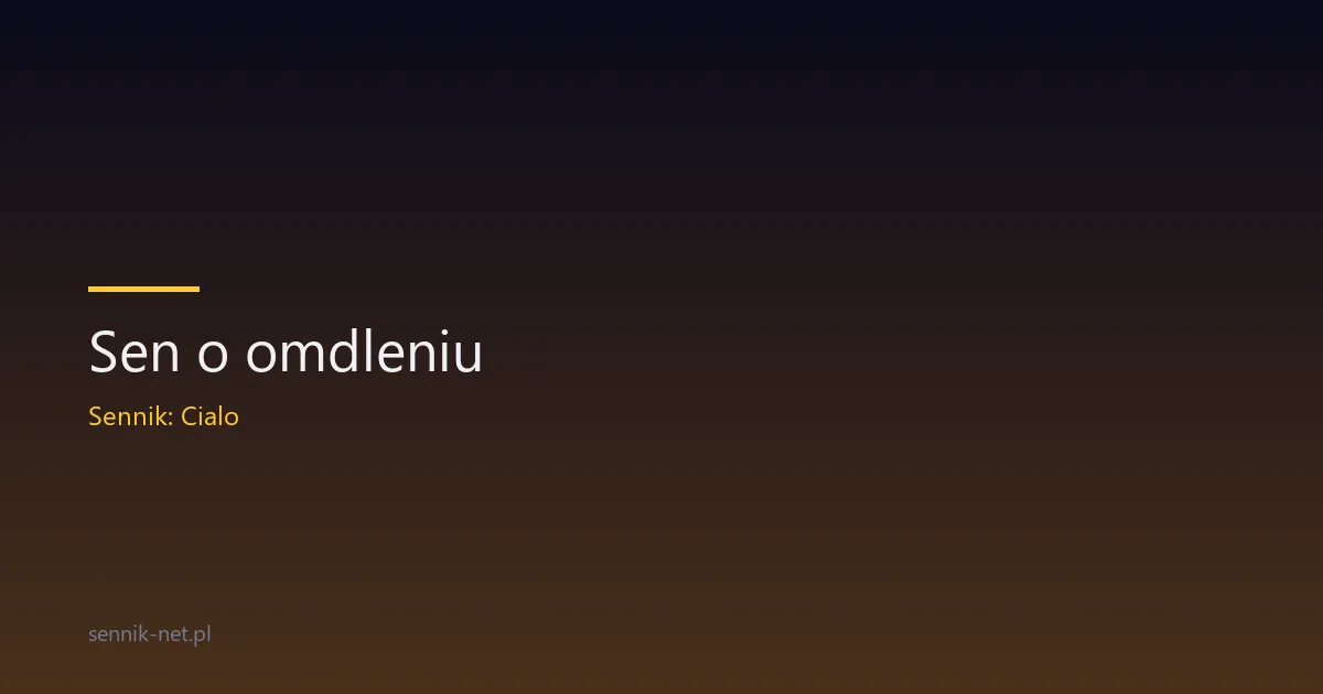 Sen o omdleniu — co znaczy zasłabnięcie we śnie
