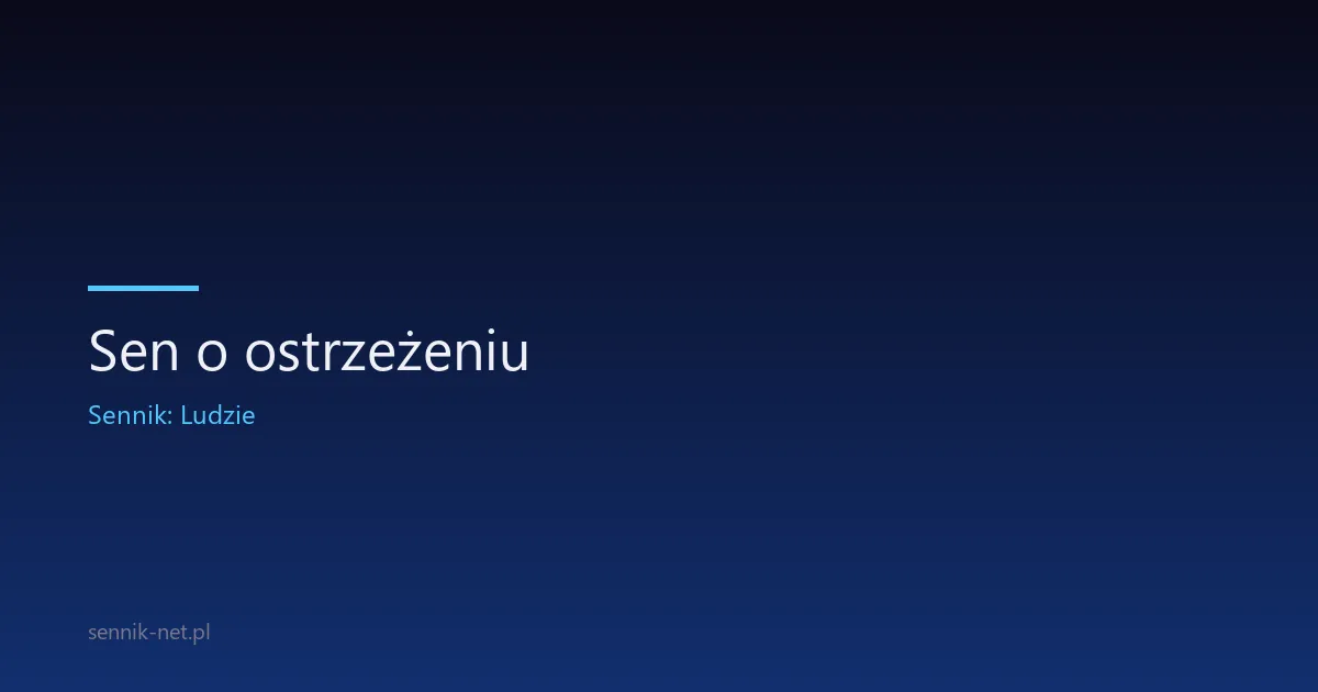 Sen o ostrzeżeniu — znaczenie, scenariusze, psychologia