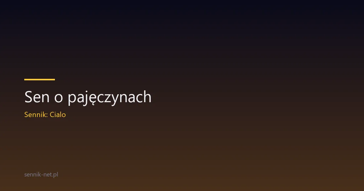 Sen o pajęczynach — co oznacza i dlaczego ci się śni