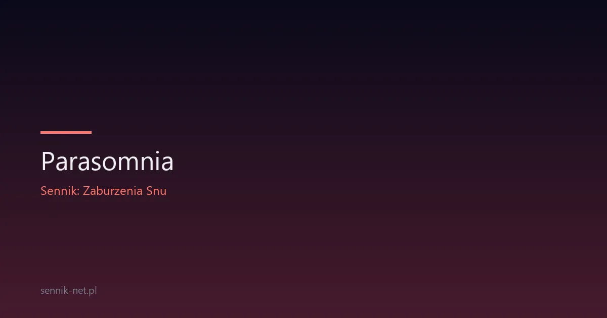 Parasomnia — objawy, rodzaje i leczenie zaburzeń snu