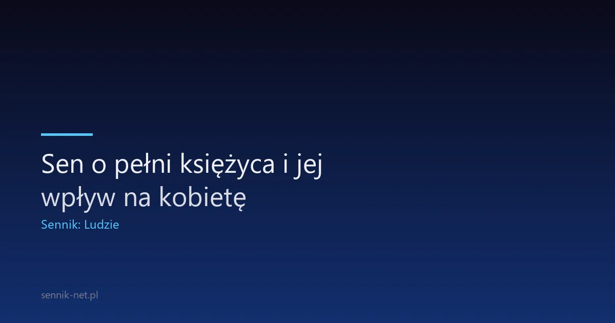 Sen o pełni księżyca i jej wpływ na kobietę