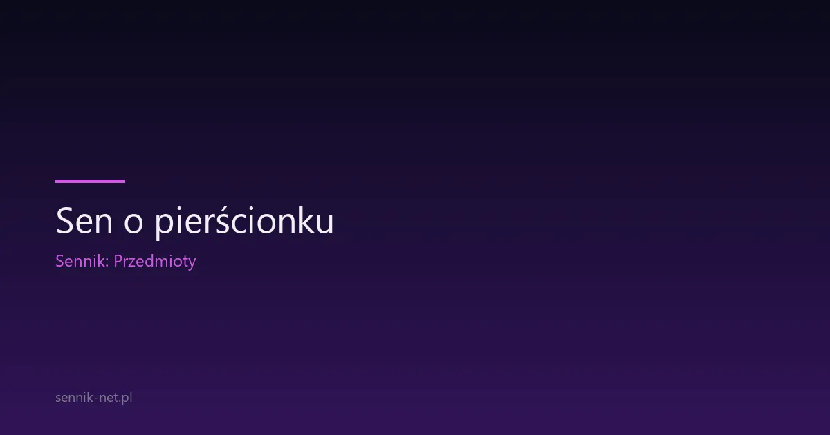 Sen o pierścionku — znaczenie i psychologia symbolu