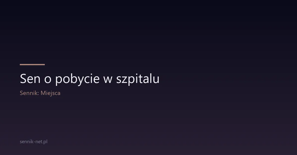 Sen o pobycie w szpitalu — co naprawdę oznacza